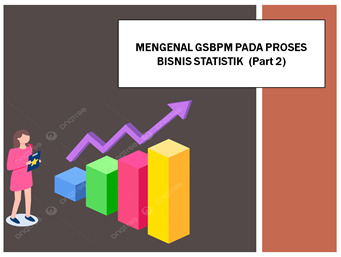 Mengenal GSBPM Pada Proses Bisnis Statistik (Bagian 2)